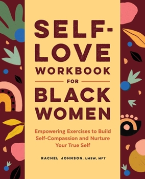 Paperback Self-Love Workbook for Black Women: Empowering Exercises to Build Self-Compassion and Nurture Your True Self Book