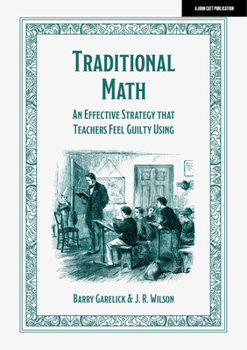 Paperback Traditional Math: An Effective Strategy That Teachers Feel Guilty Using Book