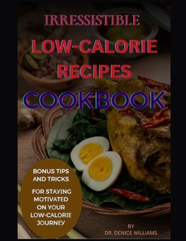 Paperback Irr&#1045;&#1029;&#1030;&#1029;t&#1030;bl&#1045; Low-Calorie Recipes Cookbook: Indulge in Guilt-Free Delights Book