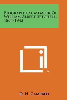 Paperback Biographical Memoir of William Albert Setchell, 1864-1943 Book