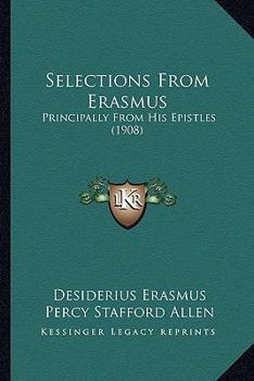 Selections from Erasmus...Principally from His Epistles