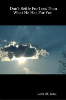 Paperback Don't Settle For Less Than What He Has For You Book