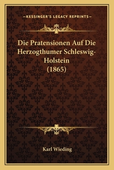 Paperback Die Pratensionen Auf Die Herzogthumer Schleswig-Holstein (1865) [German] Book