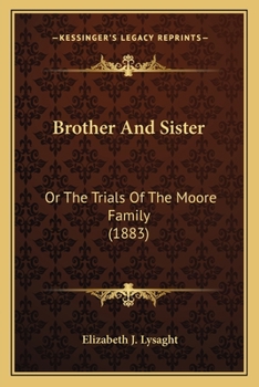 Brother And Sister: Or The Trials Of The Moore Family
