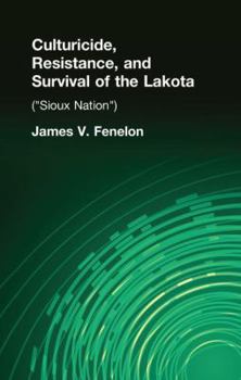 Paperback Culturicide, Resistance, and Survival of the Lakota: (Sioux Nation) Book