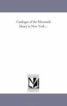 Catalogue of the Mercantile Library in New York