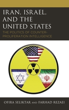 Hardcover Iran, Israel, and the United States: The Politics of Counter-Proliferation Intelligence Book