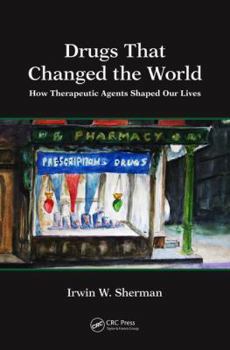 Hardcover Drugs That Changed the World: How Therapeutic Agents Shaped Our Lives Book