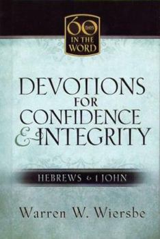 Hardcover Devotions for Confidence & Integrity: Hebrews & I John (60 Days in the Word) Book
