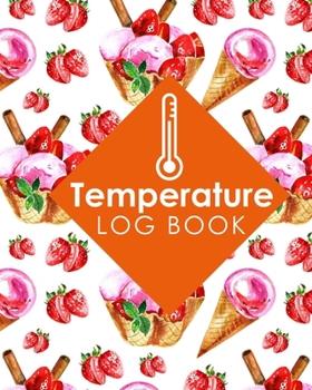 Paperback Temperature Log Book: Freezer Temperature Log Sheet, Temperature Log Book Record, Refrigerator Freezer Temperature Chart, Temperature Sheets Book