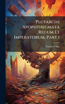 Hardcover Plutarchs Apophthegmata Regum Et Imperatorum, Part 1 [German] Book