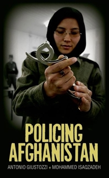 Hardcover Policing Afghanistan: The Politics of the Lame Leviathan Book