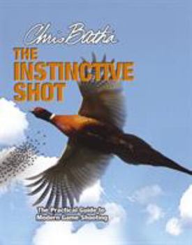 Hardcover The Instinctive Shot: The Practical Guide to Modern Game Shooting Book