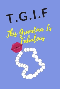 Paperback T.G.I.F This Grandma Is Fabulous: Journal, Organizer, Event Checklist, Gratitude Prayer Journal, Diary, Keepsake, Gift Book