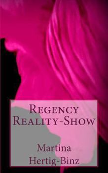 Regency Reality-Show - Book #1 of the Lea Tobler-Serie