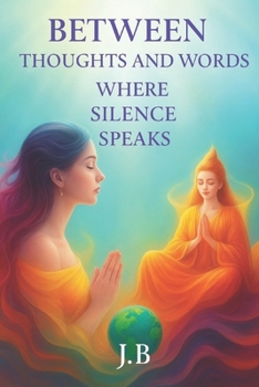Paperback Between Thoughts and Words: Where Silence Speaks Book