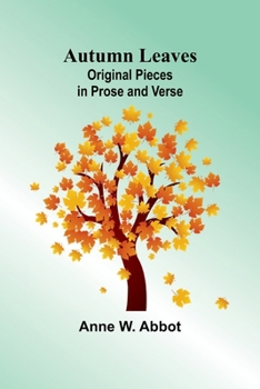 Paperback Autumn Leaves: Original Pieces In Prose And Verse Book