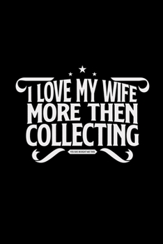 Paperback I love my wife collecting: 6x9 collecting - blank with numbers paper - notebook - notes Book