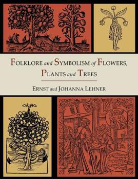 Paperback Folklore and Symbolism of Flowers, Plants and Trees [Illustrated Edition] Book