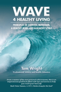 Paperback WAVE 4 Healthy Living: Principles of Exercise, Nutrition, &#8232;a Healthy Mind, and a Healthy Spirit Book