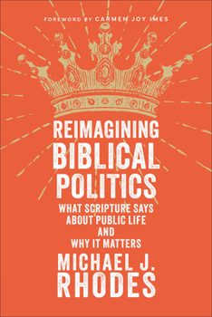 Paperback Reimagining Biblical Politics: What Scripture Says about Public Life and Why It Matters Book