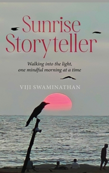 Sunrise Storyteller: Walking into the light, one mindful morning at a time