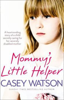 Paperback Mommy's Little Helper: The Heartrending True Story of a Young Girl Secretly Caring for Her Severely Disabled Mother Book