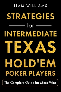 Paperback Strategies for Intermediate Texas Hold'em Poker Players: The Complete Guide for More Wins (Learn Casino Games) Book