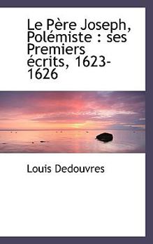 Paperback Le P Re Joseph, Pol Miste: Ses Premiers Crits, 1623-1626 [French] Book