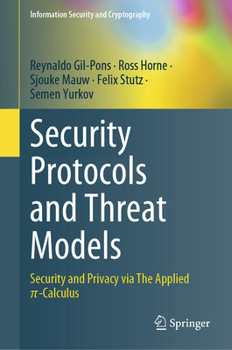 Hardcover Security Protocols and Threat Models: Security and Privacy Via the Applied π-Calculus Book