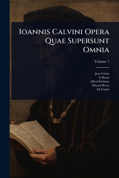 Ioannis Calvini Opera Quae Supersunt Omnia (Latin Edition)