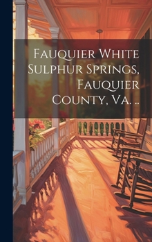 Hardcover Fauquier White Sulphur Springs, Fauquier County, Va. .. Book