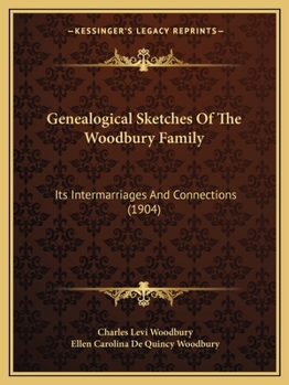 Genealogical Sketches Of The Woodbury Family: Its Intermarriages And Connections