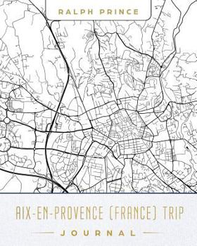 Aix-en-Provence (France) Trip Journal: Lined Travel Journal/Diary/Notebook With Aix-en-Provence (France) Map Cover Art