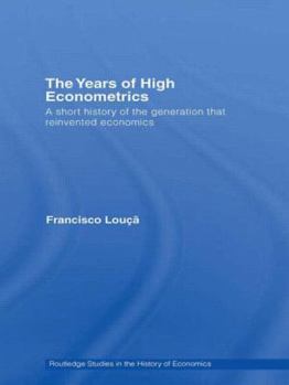 Paperback The Years of High Econometrics: A Short History of the Generation That Reinvented Economics Book