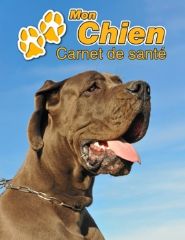 Mon Chien Carnet de santé: Dogue Allemand | 109 pages 22cm x 28cm | Cahier a Remplir | Vaccinations | Suivi Médical | Visites Vétérinaires | Journal | ... Pour les amoureux des chiens (French Edition)