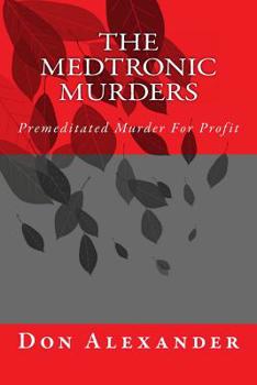 Paperback The Medtronic Murders: Premeditated Murder for Profit Book