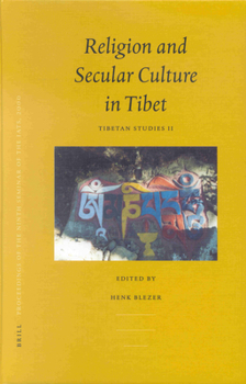 Proceedings of the Ninth Seminar of the Iats, 2000. Volume 2: Religion and Secular Culture in Tibet: Tibetan Studies II