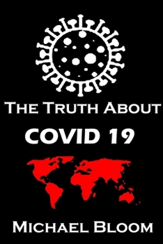 Paperback The Truth About Covid 19 And Lockdowns, Treatment Cover ups. Exposing the Great Re-set and the New Normal.: Covid 19 Passports and the Eradication of Book