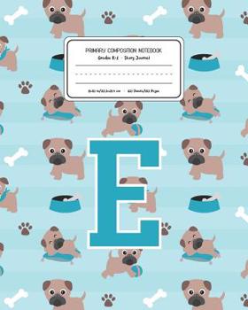 Paperback Primary Composition Notebook Grades K-2 Story Journal E: Pug Dog Animal Pattern Primary Composition Book Letter E Personalized Lined Draw and Write Ha Book