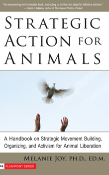 Paperback Strategic Action for Animals: A Handbook on Strategic Movement Building, Organizing, and Activism for Animal Liberation Book