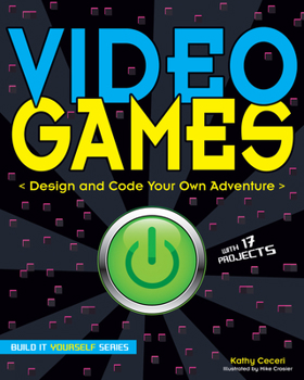 Video Games: Design and Code Your Own Adventure - Book  of the Build it Yourself