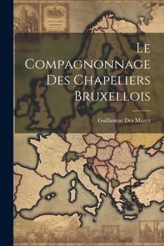Paperback Le Compagnonnage Des Chapeliers Bruxellois [French] Book