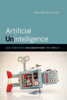 Hardcover Artificial Unintelligence: How Computers Misunderstand the World Book