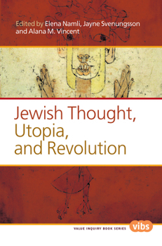 Jewish Thought, Utopia, and Revolution (Value Inquiry Book Series, 274)