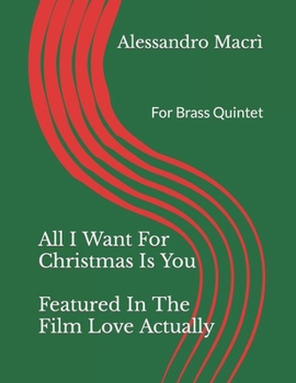 All I Want For Christmas Is You Featured In The Film Love Actually: For Brass Quintet B0CN6HNNJN Book Cover