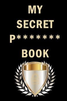 Paperback My Secret P******* Book: Internet Website Adress & Password Logbook Lockbook Remionder Organizer with over 300 Tabs from A - Z, 104 Pages, Size Book