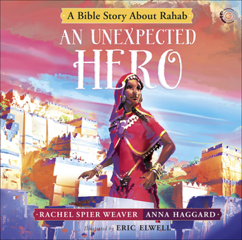 An Unexpected Hero: A Bible Story about Rahab - Book  of the Called and Courageous Girls