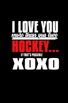 I Love You More Than You Love Hockey.. If That's Possible Xoxo: Hangman Puzzles | Mini Game | Clever Kids | 110 Lined Pages | 6 X 9 In | 15.24 X 22.86 Cm | Single Player | Funny Great Gift