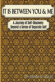 Paperback It is Between You and Me: A Journey of Self-discovery beyond a sense of Separate Self Book